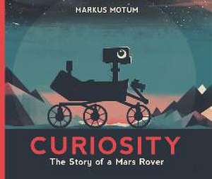 Curiosity: The Story of a Mars Rover de Markus Motum