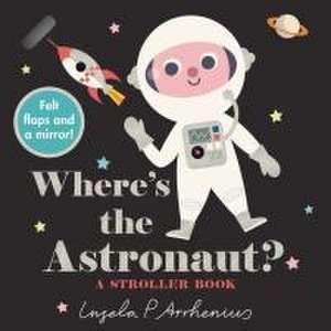 Where's the Astronaut?: A Stroller Book de Ingela P. Arrhenius