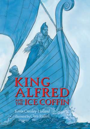 King Alfred and the Ice Coffin de Kevin Crossley-Holland