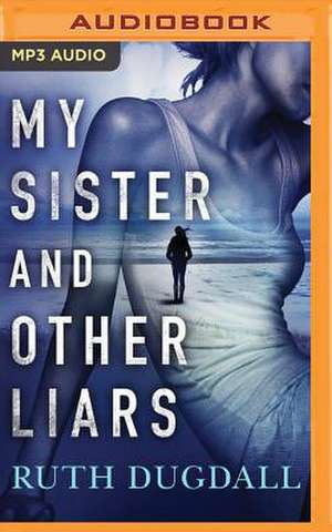 My Sister and Other Liars de Ruth Dugdall