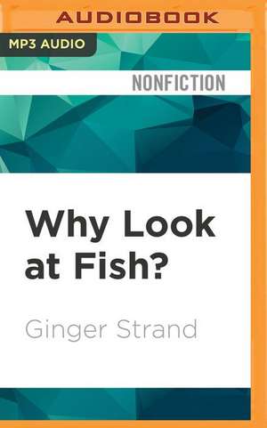 Why Look at Fish? de Ginger Strand