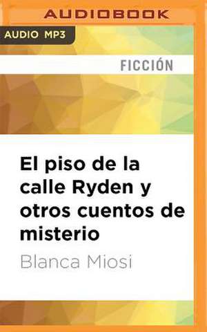 El Piso de la Calle Ryden y Otros Cuentos de Misterio de Blanca Miosi