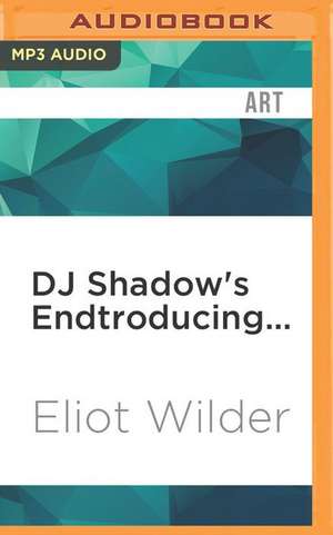 DJ Shadow's Endtroducing... de Eliot Wilder