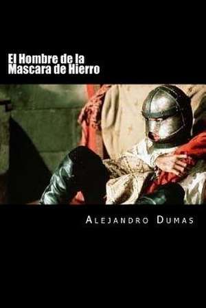 El Hombre de La Mascara de Hierro (Spanish Editiion) de Alejandro Dumas