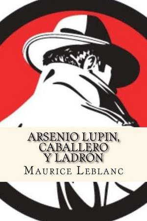 Arsenio Lupin, Caballero y Ladron (Spanish Edition) de Maurice LeBlanc