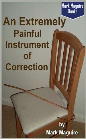 An Extremely Painful Instrument of Correction de Mark Maguire