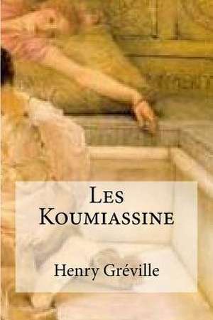 Les Koumiassine de Henry Greville