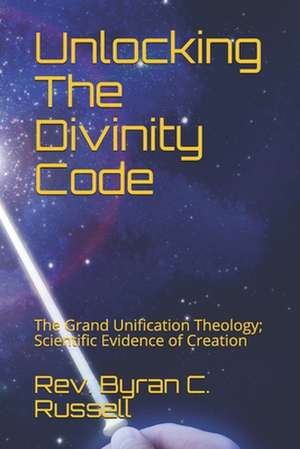 Unlocking the Divinity Code de Rev Byran C. Russell