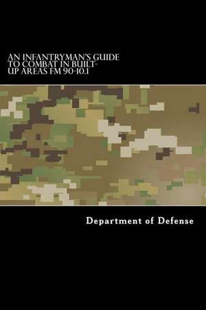 An Infantryman's Guide to Combat in Built-Up Areas FM 90-10.1 de Department of Defense