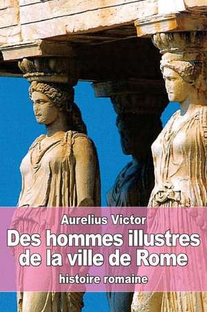 Des Hommes Illustres de La Ville de Rome de Aurelius Victor