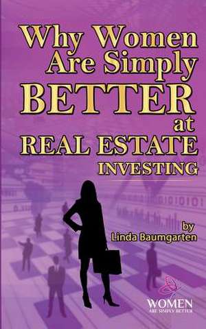 Why Women Are Simply Better at Real Estate Investing de Baumgarten, MS Linda