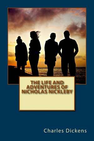 The Life and Adventures of Nicholas Nickleby de Charles Dickens