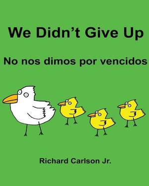 We Didn't Give Up No Nos Dimos Por Vencidos de Richard Carlson Jr