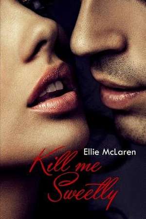 Kill Me Sweetly de Ellie McLaren