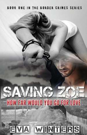 Saving Zoe (Border Crimes Series Book 1) de Eva Winters