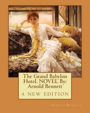 The Grand Babylon Hotel. Novel by de Arnold Bennett