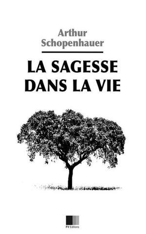 La Sagesse Dans La Vie de Arthur Schopenhauer