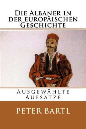 Die Albaner in Der Europaischen Geschichte de Peter Bartl