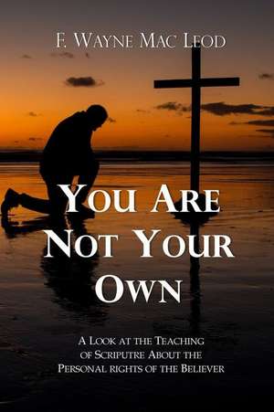 You Are Not Your Own de F. Wayne Mac Leod