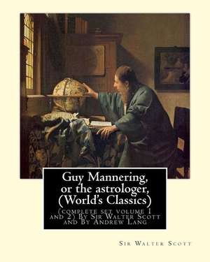 Guy Mannering, or the Astrologer, by Sir Walter Scott (World's Classics) de Sir Walter Scott