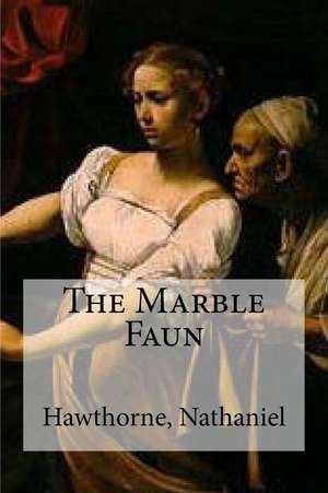 The Marble Faun de Nathaniel, Hawthorne