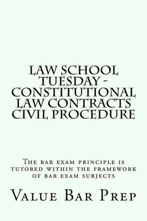 Law School Tuesday - Constitutional Law Contracts Civil Procedure de Value Bar Prep