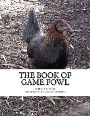 The Book of Game Fowl de H. H. Stoddard