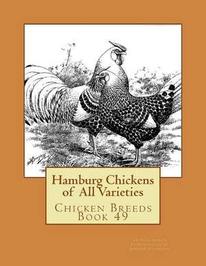 Hamburg Chickens of All Varieties de Theo Hewes