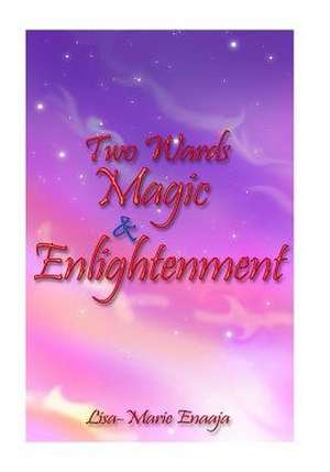 Two Wards Magic and Enlightenment de L. Lisa-Marie Enaaja E.
