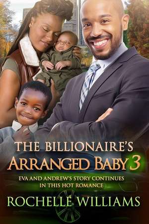 The Billionaire's Arranged Baby 3 de Rochelle Williams