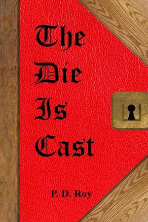 The Die Is Cast de P. D. Roy