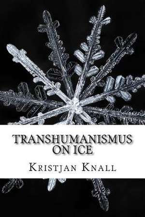 Transhumanismus on Ice de Kristjan Knall