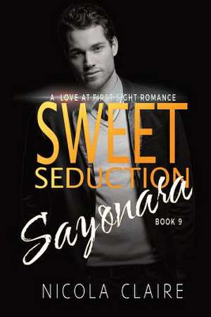 Sweet Seduction Sayonara (Sweet Seduction, Book 9) de Nicola Claire