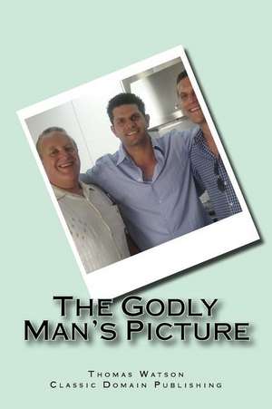 The Godly Man's Picture de Thomas Watson