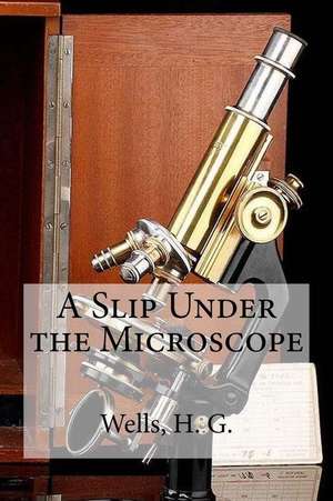 A Slip Under the Microscope de H. G. Wells