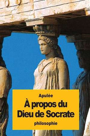 A Propos Du Dieu de Socrate de Apulee