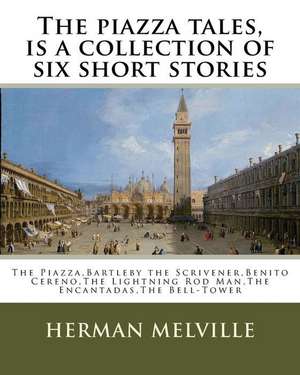 The Piazza Tales, Is a Collection of Six Short Stories by American Writer Herman de Herman Melville