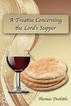 A Treatise Concerning the Lord's Supper de Thomas Doolittle