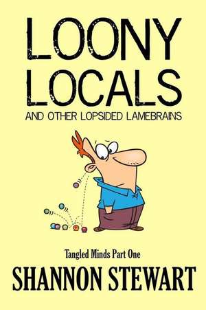 Loony Locals and Other Lopsided Lamebrains de Shannon Stewart