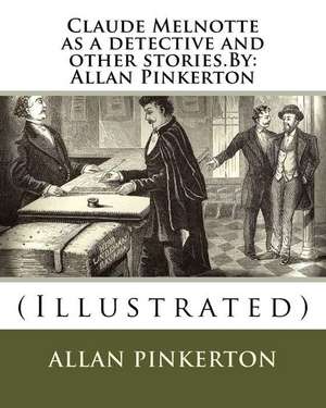 Claude Melnotte as a Detective and Other Stories.by de Pinkerton, Allan