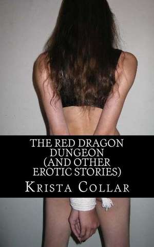 The Red Dragon Dungeon (and Other Erotic Stories) de Krista Collar