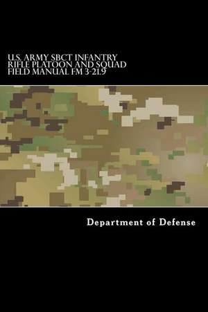 U.S. Army Sbct Infantry Rifle Platoon and Squad Field Manual FM 3-21.9 de Department of Defense