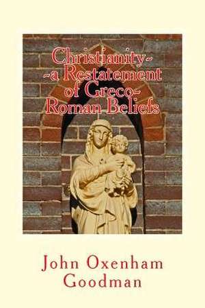 Christianity--A Restatement of Greco-Roman Beliefs; & a Buddhist Empire in India; de John Oxenham Goodman