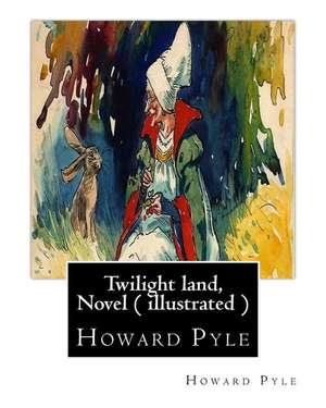 Twilight Land, by Howard Pyle, a Novel ( Illustrated ) de Howard Pyle