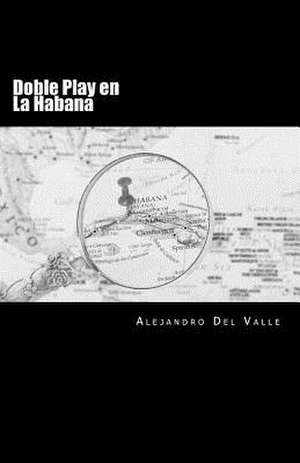 Doble Play En La Habana de Alejandro Del Valle