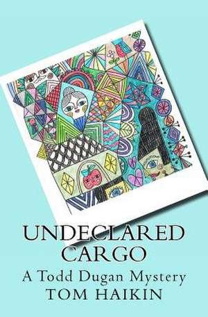 Undeclared Cargo de Tom Haikin