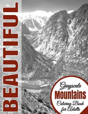 Beautiful Grayscale Mountains Adult Coloring Book de Beautiful Grayscale Coloring Books