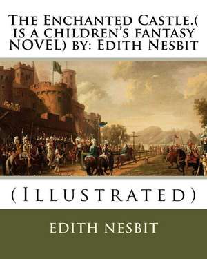 The Enchanted Castle.( Is a Children's Fantasy Novel) by de Edith Nesbit