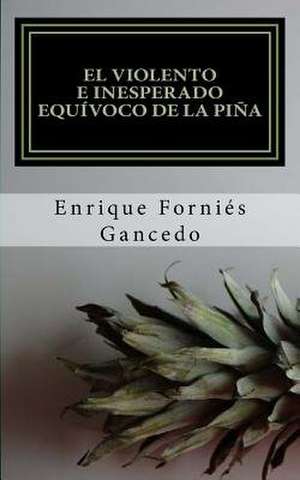 El Violento E Inesperado Equivoco de La Pina de Enrique Fornies Gancedo