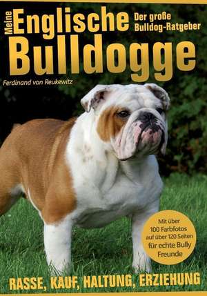 Meine Englische Bulldogge - Der Bully Ratgeber de Ferdinand Von Reukewitz